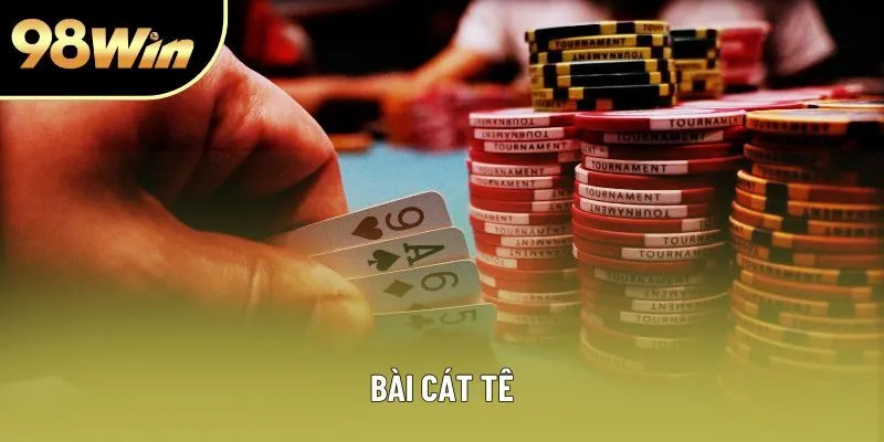 Bài Cát Tê - Hướng Dẫn Thực Tế Cho Người Chơi Muốn Thắng