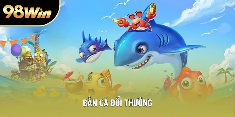 Bắn Cá Đổi Thưởng - Trải Nghiệm Thật, Thưởng Khủng Mỗi Ngày