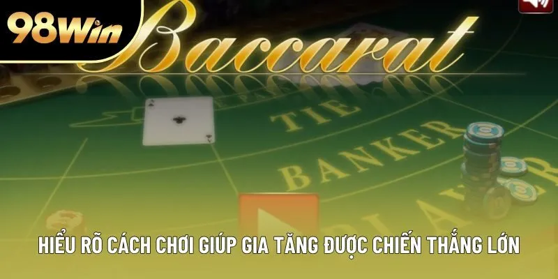 Hiểu rõ cách chơi giúp gia tăng được chiến thắng lớn