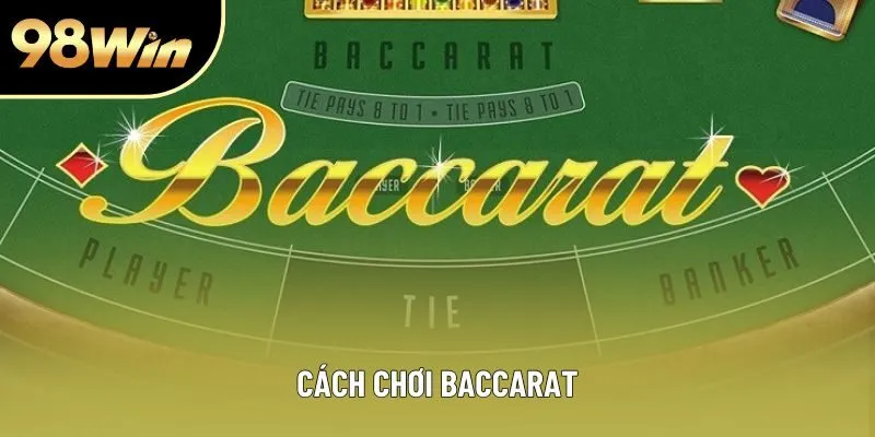 Cách Chơi Baccarat - Bí Quyết Thắng Lớn Dành Cho Tân Thủ