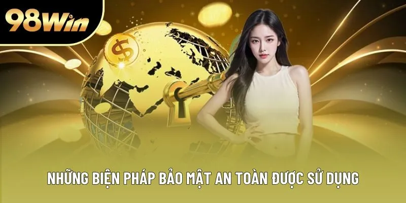 Những biện pháp bảo mật an toàn được sử dụng Những biện pháp bảo mật an toàn được sử dụng
