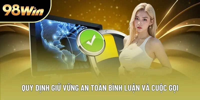 Quy định giữ vững an toàn bình luận và cuộc gọi Quy định giữ vững an toàn bình luận và cuộc gọi