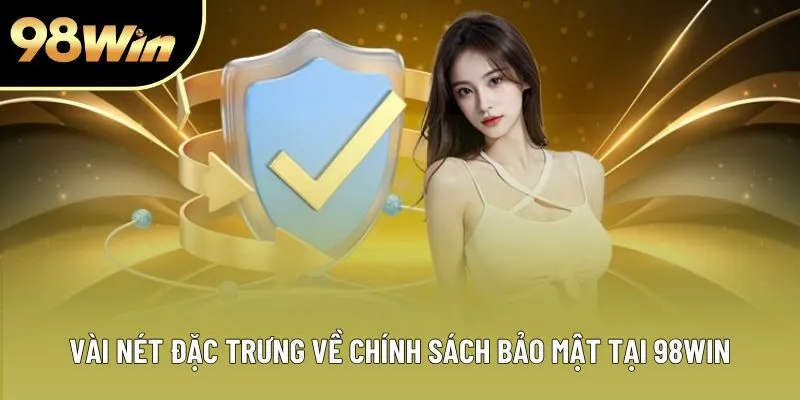 Vài nét đặc trưng về chính sách bảo mật tại 98Win Vài nét đặc trưng về chính sách bảo mật tại 98Win
