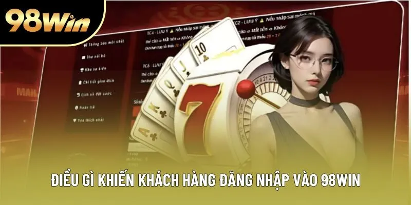 Điều gì khiến khách hàng đăng nhập vào 98WIN