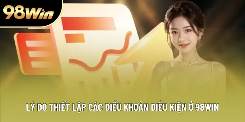 Lý do thiết lập các điều khoản điều kiện ở 98Win Lý do thiết lập các điều khoản điều kiện ở 98Win