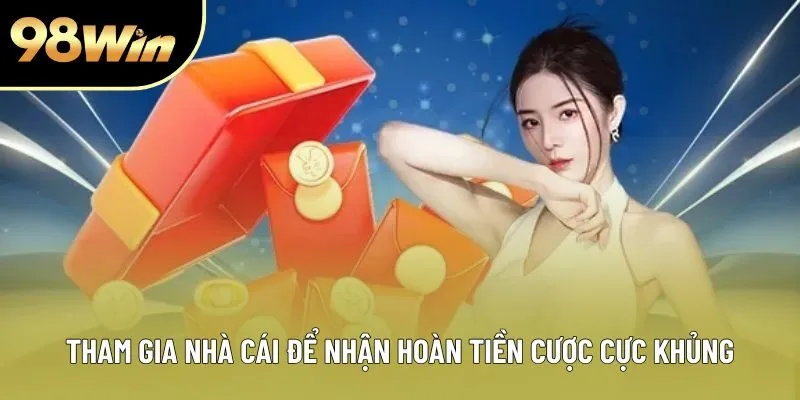 Tham gia nhà cái để nhận hoàn tiền cược cực khủng Tham gia nhà cái để nhận hoàn tiền cược cực khủng