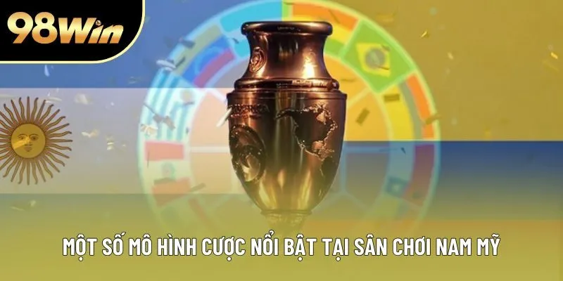Một số mô hình cược nổi bật tại sân chơi Nam Mỹ Một số mô hình cược nổi bật tại sân chơi Nam Mỹ