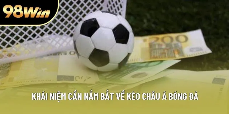 Khái niệm cần nắm bắt về kèo châu Á bóng đá