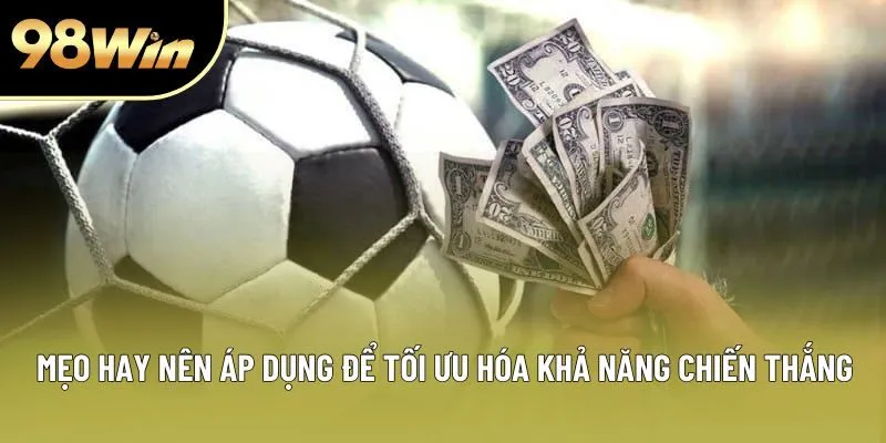 Mẹo hay nên áp dụng để tối ưu hóa khả năng chiến thắng Mẹo hay nên áp dụng để tối ưu hóa khả năng chiến thắng