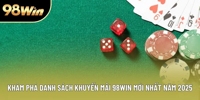 Khám phá danh sách khuyến mãi 98WIN mới nhất năm 2025 Khám phá danh sách khuyến mãi 98WIN mới nhất năm 2025