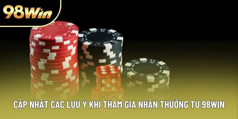 Cập nhật các lưu ý khi tham gia nhận thưởng từ 98WIN Cập nhật các lưu ý khi tham gia nhận thưởng từ 98WIN