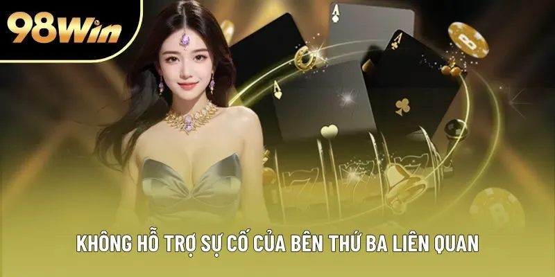 Không hỗ trợ sự cố của bên thứ ba liên quan