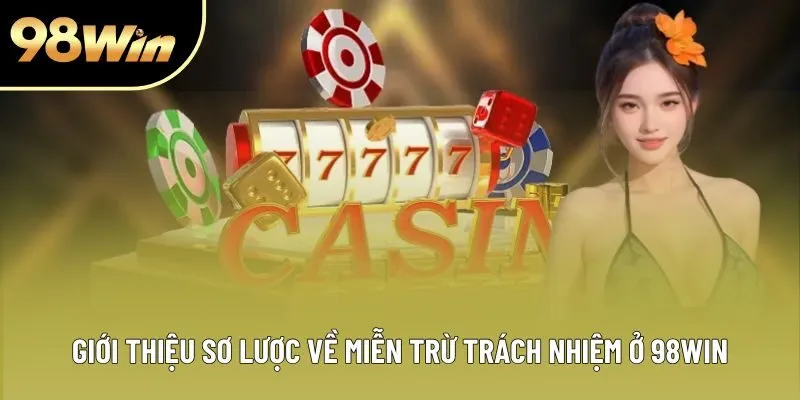 Giới thiệu sơ lược về miễn trừ trách nhiệm ở 98Win