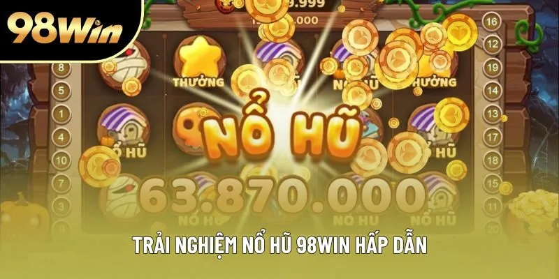Trải nghiệm nổ hũ 98WIN hấp dẫn