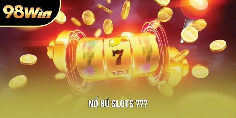 Nổ Hũ Slots 777 - Trải Nghiệm Quay Thật, Jackpot Thật