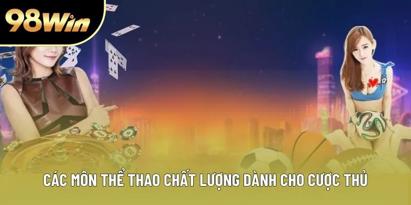 Các môn thể thao chất lượng dành cho cược thủ Các môn thể thao chất lượng dành cho cược thủ
