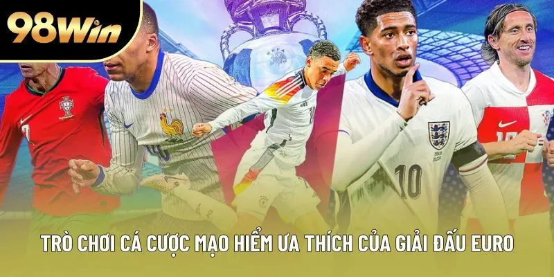 Trò chơi cá cược mạo hiểm ưa thích của giải đấu Euro Trò chơi cá cược mạo hiểm ưa thích của giải đấu Euro