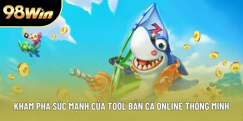 Khám phá sức mạnh của tool bắn cá online thông minh