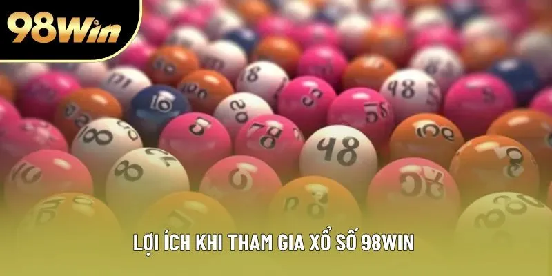 Lợi ích khi tham gia xổ số 98WIN 