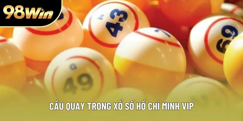 Cầu quay trong xổ số Hồ Chí Minh vip